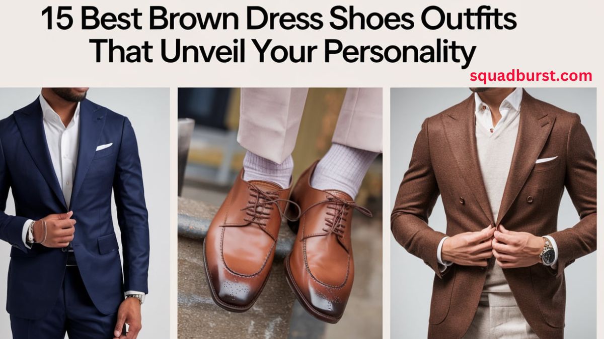 15 Best Brown Dress Shoes Outfits That Unveil Your Personality