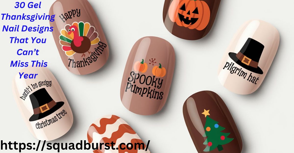 30 Gel Thanksgiving Nail Designs That You Can’t Miss This Year