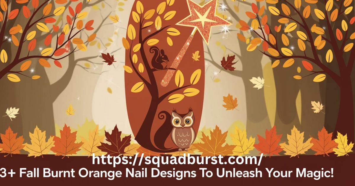 31+ Fall Burnt Orange Nail Designs to Unleash your Magic!