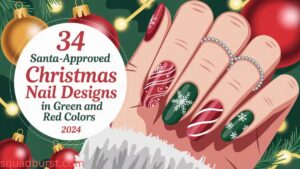 34 Santa-Approved Christmas Nail Designs in Green and Red Colors: Your Ultimate Guide to Festive Nails for Christmas 2024