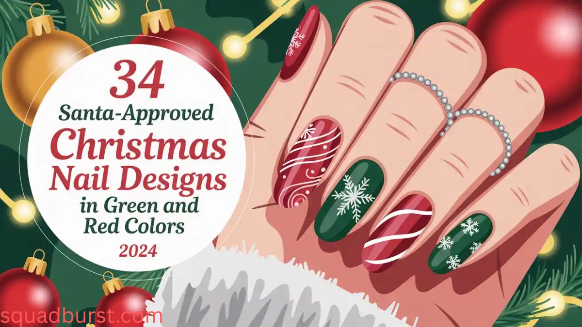 34 Santa-Approved Christmas Nail Designs in Green and Red Colors: Your Ultimate Guide to Festive Nails for Christmas 2024