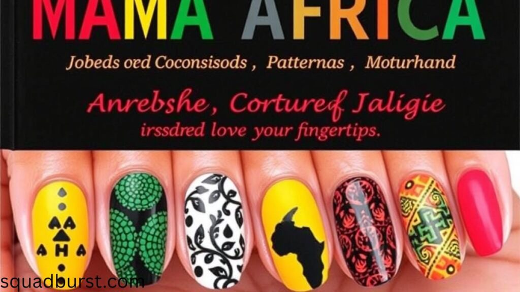 26 African Nail Designs for a Bold New Look: Celebrate Culture Through Stunning Nail Art