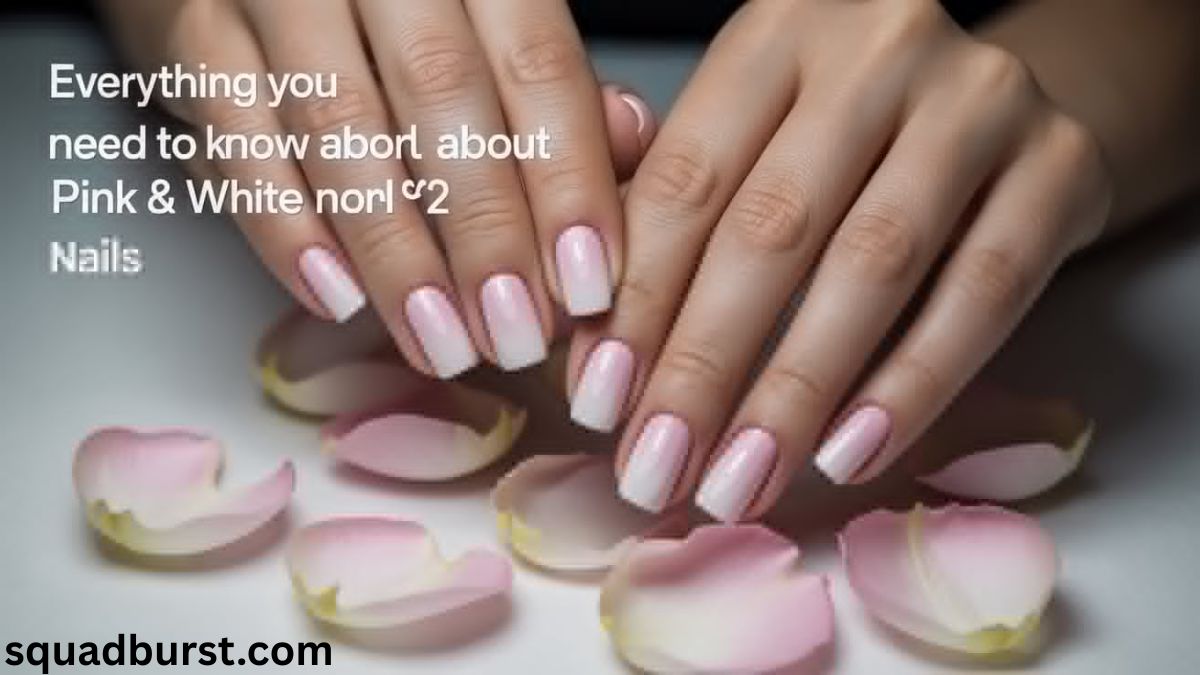 Everything You Need to Know About Ombre and Pink & White Nails