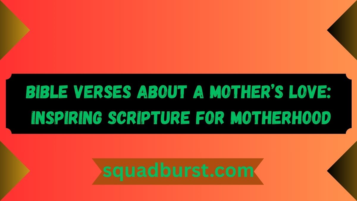 Bible Verses About a Mother’s Love: Inspiring Scripture for Motherhood