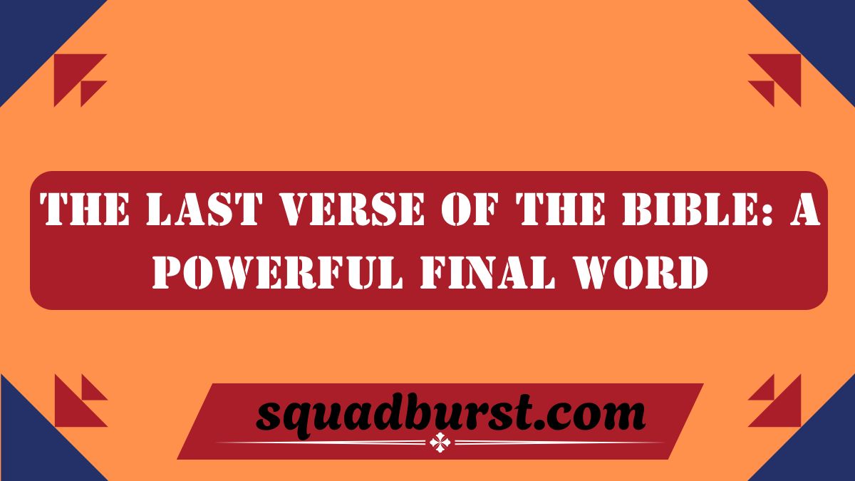 The Last Verse of the Bible: A Powerful Final Word