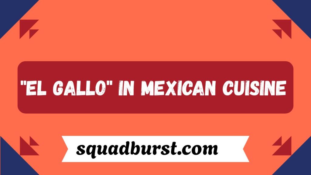 El Gallo: A Cultural Icon with Rich Meaning and Significance in 2025