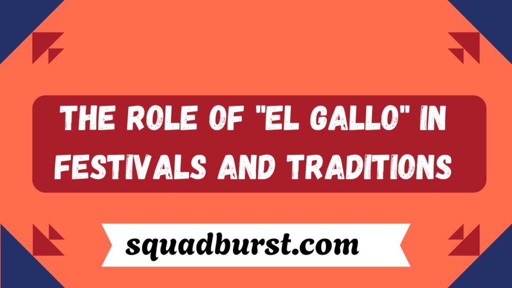 El Gallo: A Cultural Icon with Rich Meaning and Significance in 2025