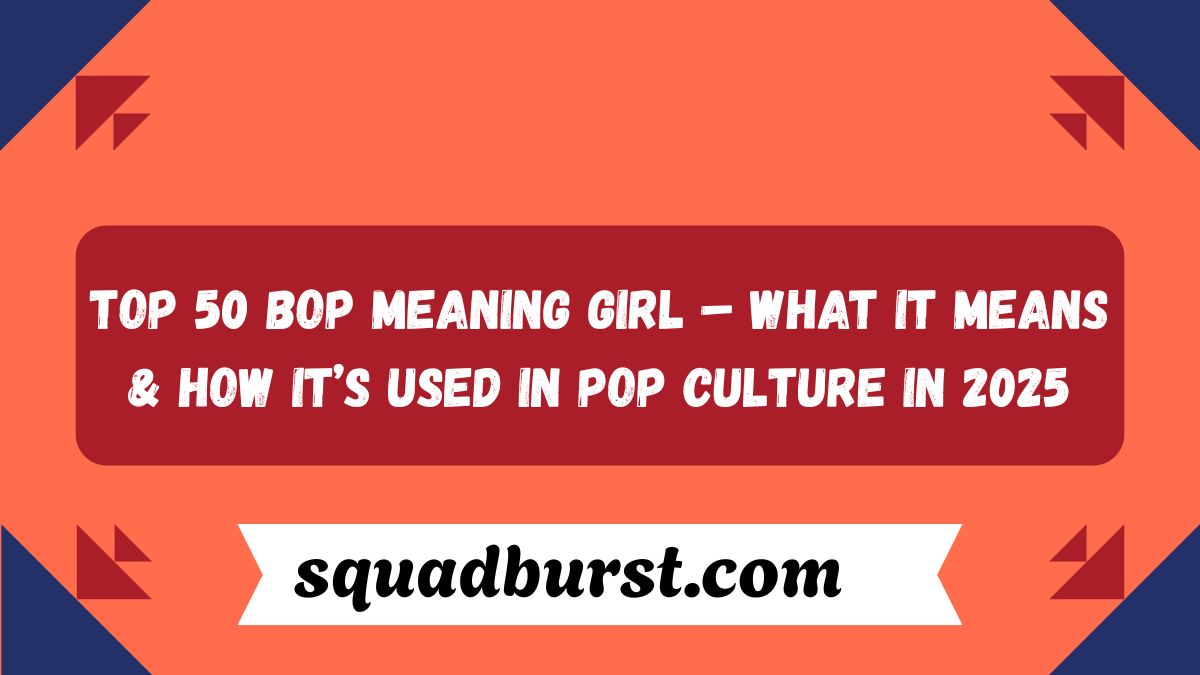 TOP 50 Bop Meaning Girl – What It Means & How It’s Used in Pop Culture in 2025