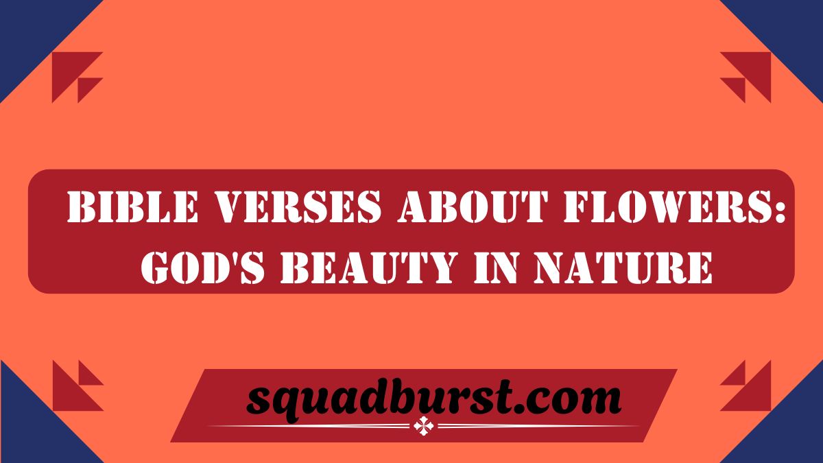 Bible Verses About Flowers: God's Beauty in Nature