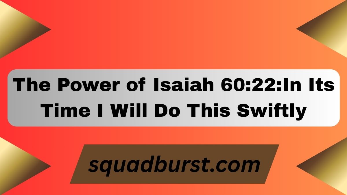 The Power of Isaiah 60:22: In Its Time I Will Do This Swiftly