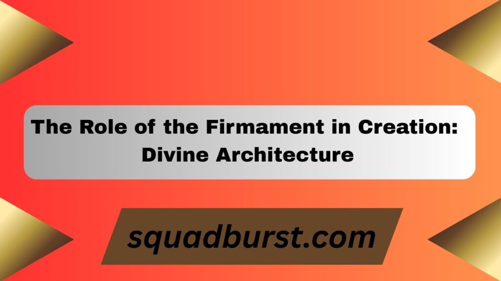 The Firmament in Genesis: Understanding Its Biblical Significance