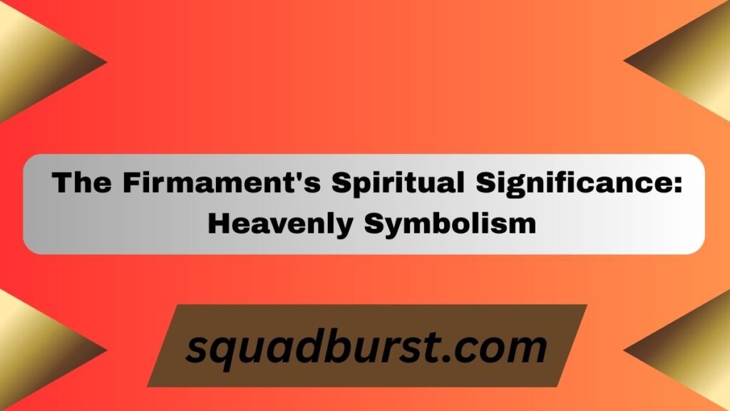 The Firmament in Genesis: Understanding Its Biblical Significance