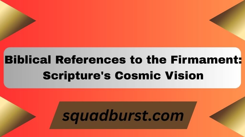 The Firmament in Genesis: Understanding Its Biblical Significance