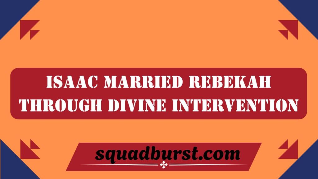 11 Interesting Facts About Isaac from the Bible