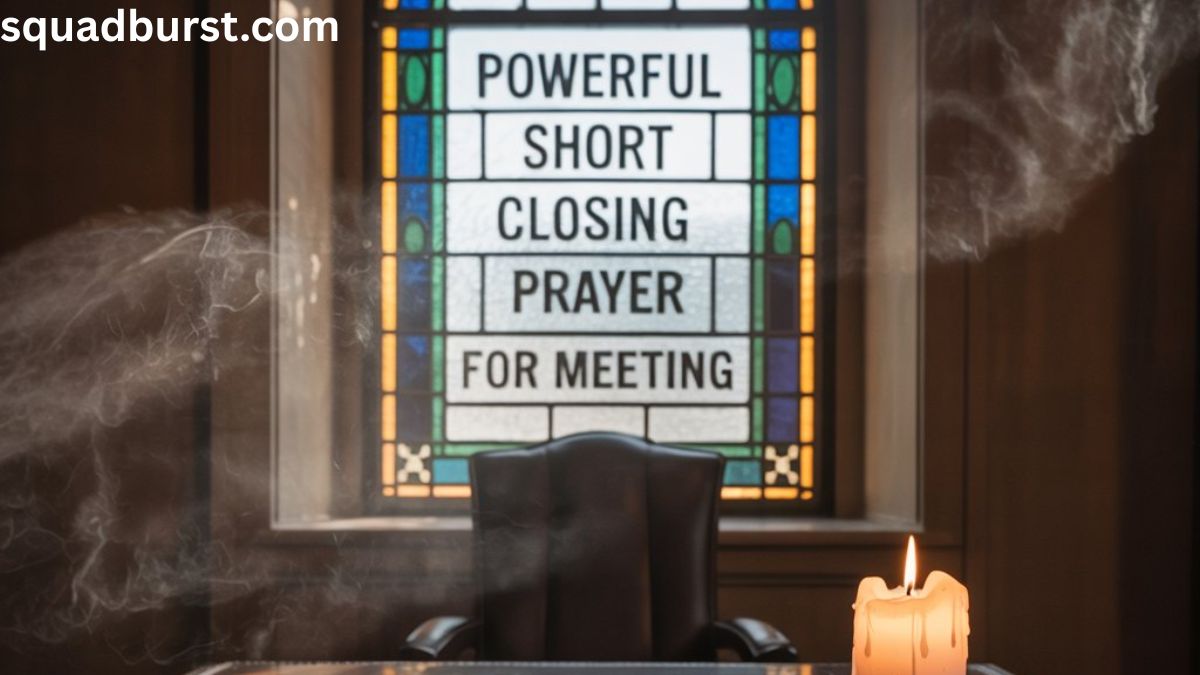 Powerful Short Closing Prayer For Meeting