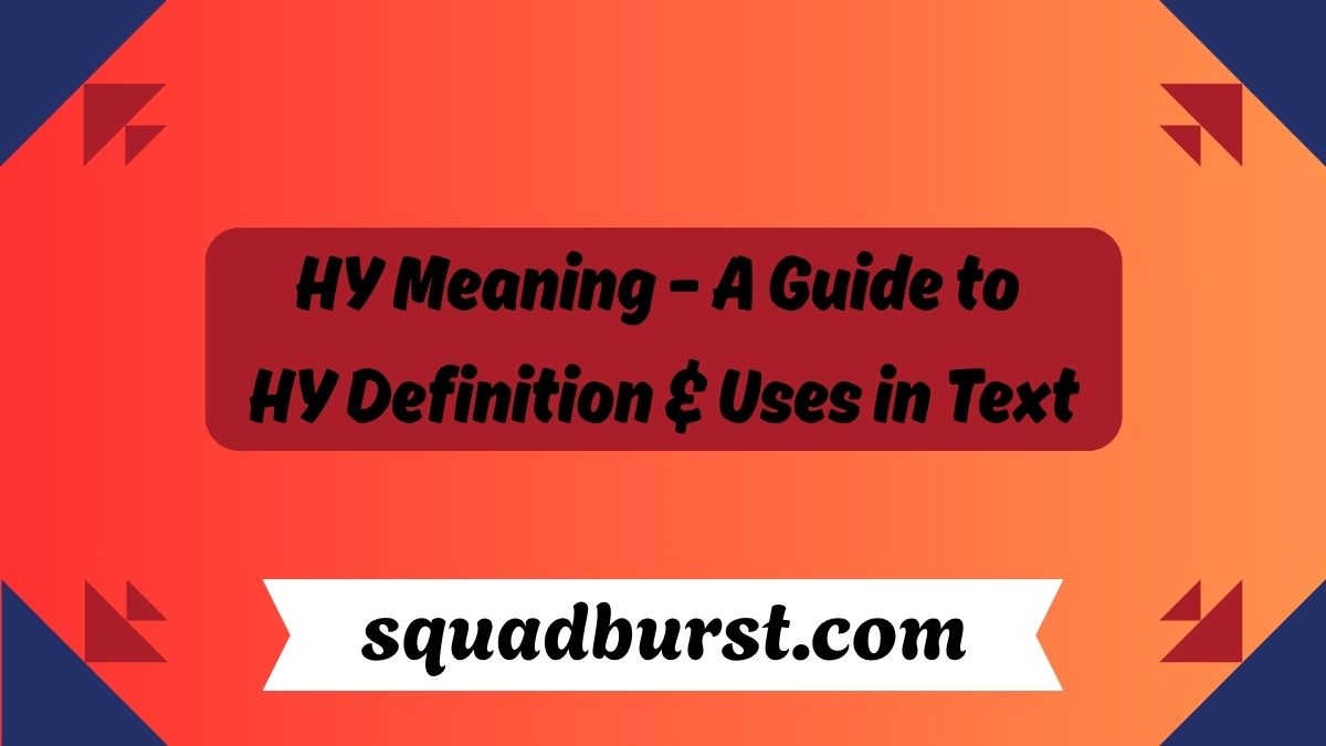 HY Meaning – A Guide to HY Definition & Uses in Text