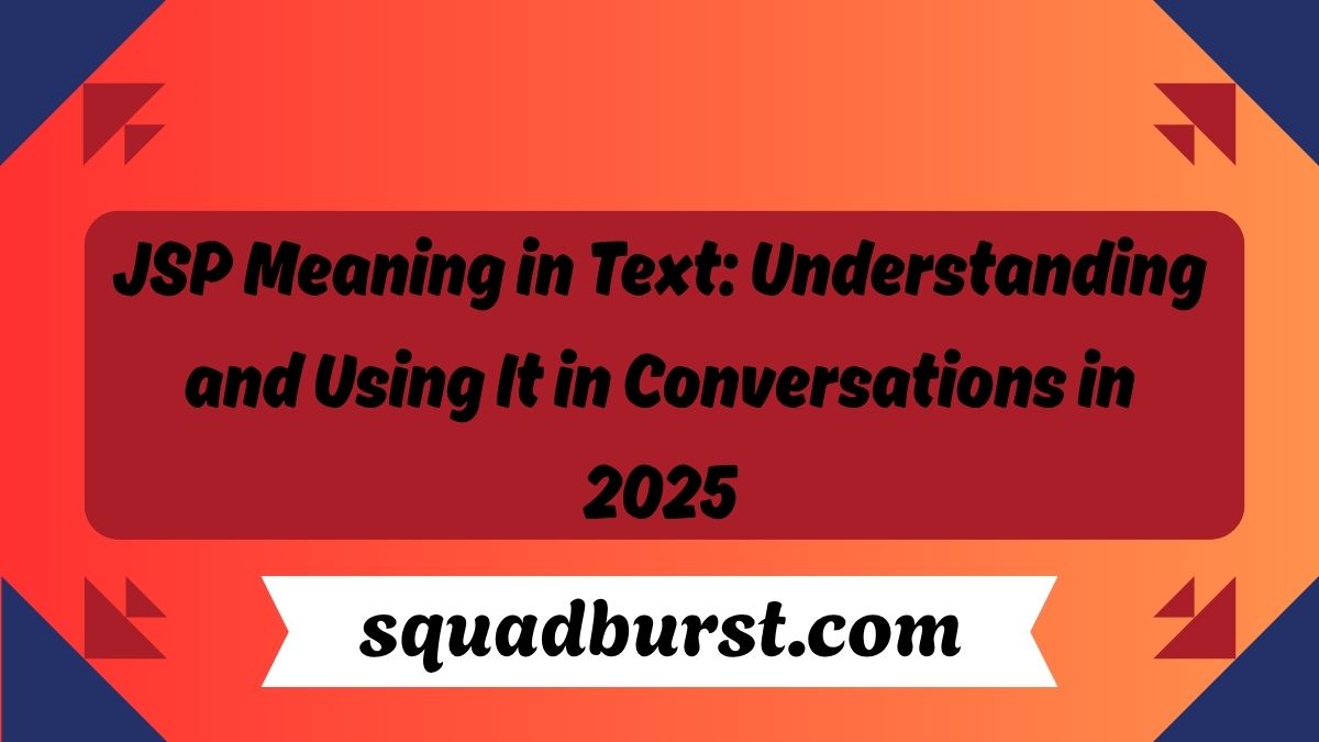 JSP Meaning in Text: Understanding and Using It in Conversations in 2025